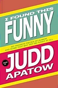 [중고] I Found This Funny: My Favorite Pieces of Humor and Some That May Not Be Funny at All (Paperback)