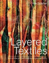 Layered Textiles : new surfaces with heat tools, machine and hand stitch (Hardcover)