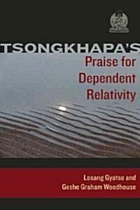 Tsongkhapas Praise for Dependent Relativity (Paperback)