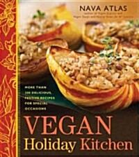 Vegan Holiday Kitchen: More Than 200 Delicious, Festive Recipes for Special Occasions (Hardcover)