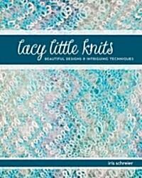 Lacy Little Knits: Beautiful Designs & Intriguing Techniques (Paperback)