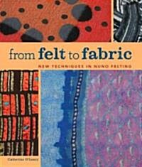 From Felt to Fabric: New Techniques in Nuno Felting (Paperback)