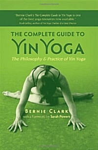 The Complete Guide to Yin Yoga: The Philosophy and Practice of Yin Yoga (Paperback)