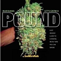 Marijuana: Lets Grow a Pound: A Day by Day Guide to Growing More Than You Can Use (Paperback)