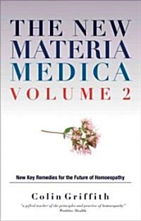 The New Materia Medica Volume 2 : Further key remedies for the future of Homoeopathy (Hardcover)