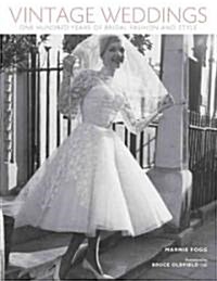 Vintage Weddings: One Hundred Years of Bridal Fashion and Style (Hardcover)