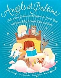 Angels at Bedtime : Tales of Love, Guidance and Support for You to Read with Your Child - to Comfort, Calm and Heal (Paperback, New ed)