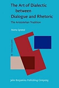 The Art of Dialectic Between Dialogue and Rhetoric (Hardcover)