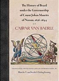 The History of Brazil Under the Governorship of Count Johan Maurits of Nassau, 1636?1644 (Hardcover)