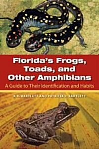 Floridas Frogs, Toads, and Other Amphibians: A Guide to Their Identification and Habits (Paperback)