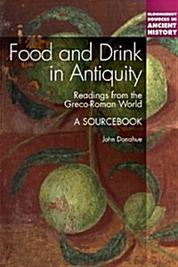 Food and Drink in Antiquity: A Sourcebook: Readings from the Graeco-Roman World (Paperback)