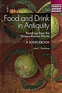 Food and Drink in Antiquity: A Sourcebook: Readings from the Graeco-Roman World (Hardcover)