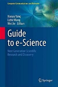 Guide to e-Science : Next Generation Scientific Research and Discovery (Hardcover)