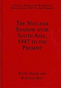 The Nuclear Shadow over South Asia, 1947 to the Present (Hardcover)