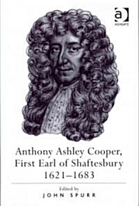 Anthony Ashley Cooper, First Earl of Shaftesbury 1621–1683 (Hardcover)