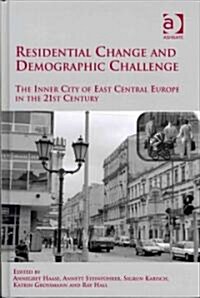 Residential Change and Demographic Challenge : The Inner City of East Central Europe in the 21st Century (Hardcover)