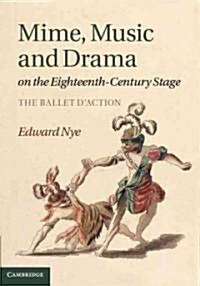 Mime, Music and Drama on the Eighteenth-Century Stage : The Ballet DAction (Hardcover)