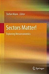 Sectors Matter!: Exploring Mesoeconomics (Hardcover)