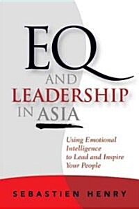 Eq and Leadership in Asia: Using Emotional Intelligence to Lead and Inspire Your People (Hardcover)