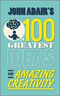 John Adairs 100 Greatest Ideas for Amazing Creativity (Paperback)