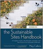 The Sustainable Sites Handbook: A Complete Guide to the Principles, Strategies, and Best Practices for Sustainable Landscapes (Hardcover)