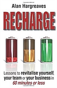 Recharge: Lessons to Revitalise Yourself, Your Team or Your Business in 60 Minutes or Less (Paperback)