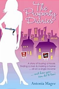 The Property Diaries: A Story of Buying a House, Finding a Man and Making a Home... All on a Single Income! (Paperback)