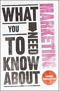 What You Need to Know about Marketing (Paperback)
