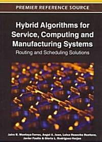 Hybrid Algorithms for Service, Computing and Manufacturing Systems: Routing and Scheduling Solutions (Hardcover)