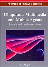 Ubiquitous Multimedia and Mobile Agents: Models and Implementations (Hardcover)