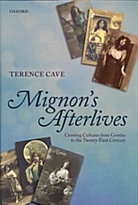 Mignons Afterlives : Crossing Cultures from Goethe to the Twenty-first Century (Hardcover)