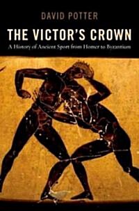 Victors Crown: A History of Ancient Sport from Homer to Byzantium (Paperback)