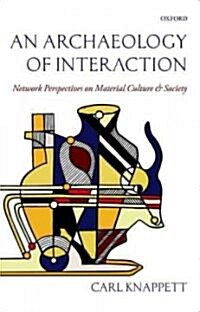 An Archaeology of Interaction : Network Perspectives on Material Culture and Society (Hardcover)