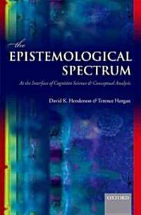 The Epistemological Spectrum : At the Interface of Cognitive Science and Conceptual Analysis (Hardcover)