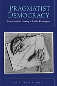 Pragmatist Democracy: Evolutionary Learning as Public Philosophy (Hardcover)