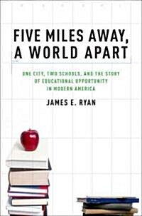 Five Miles Away, a World Apart: One City, Two Schools, and the Story of Educational Opportunity in Modern America (Paperback)