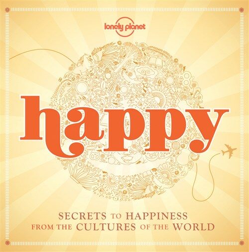 Happy: Secrets to Happiness from the Cultures of the World (Paperback)