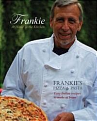Frankie at Home in the Kitchen: Frankies Pizza and Pasta: Easy Italian Recipes to Make at Home (Paperback)