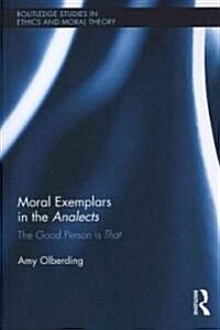 Moral Exemplars in the Analects : The Good Person is That (Hardcover)