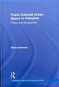 Trans-colonial Urban Space in Palestine : Politics and Development (Hardcover)