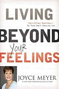 Living Beyond Your Feelings: Controlling Emotions So They Dont Control You (Hardcover)