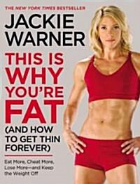 This Is Why Youre Fat (and How to Get Thin Forever): Eat More, Cheat More, Lose More--And Keep the Weight Off (Paperback)