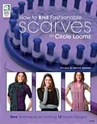 How to Knit Fashionable Scarves on Circle Looms (Paperback)