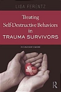 Treating Self-Destructive Behaviors in Trauma Survivors (Paperback)