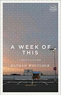 A Week of This: A Novel in Seven Days (Paperback)