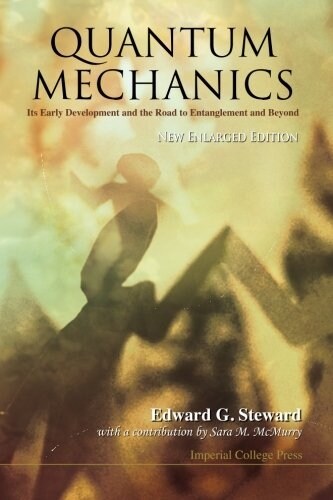 Quantum Mechanics: Its Early Development And The Road To Entanglement And Beyond (New Enlarged Edition) (Paperback, Enlarged ed)