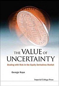Value Of Uncertainty, The: Dealing With Risk In The Equity Derivatives Market (Hardcover)