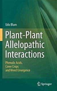 Plant-Plant Allelopathic Interactions: Phenolic Acids, Cover Crops and Weed Emergence (Hardcover, 2011)