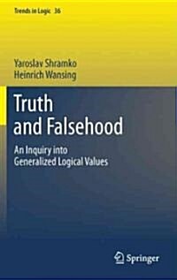 Truth and Falsehood: An Inquiry Into Generalized Logical Values (Hardcover, 2012)
