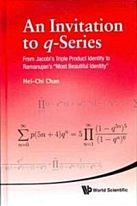 Invitation to Q-Series, An: From Jacobis Triple Product Identity to Ramanujans Most Beautiful Identity (Hardcover)
